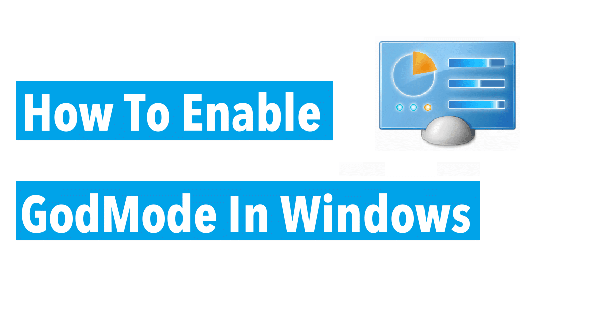 How To Activate God Mode On Windows 7,8 and 10